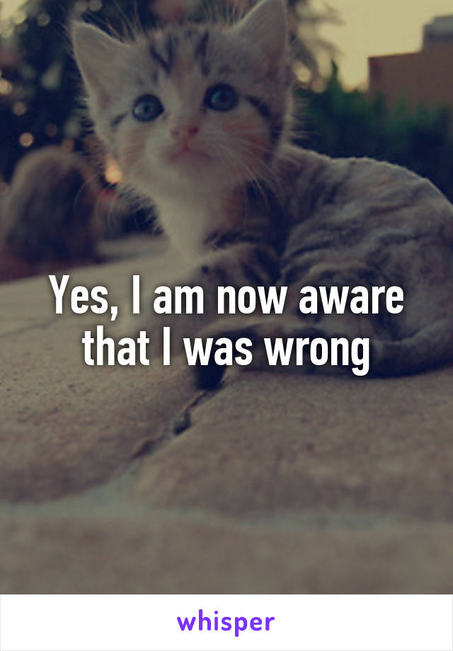 Yes, I am now aware that I was wrong