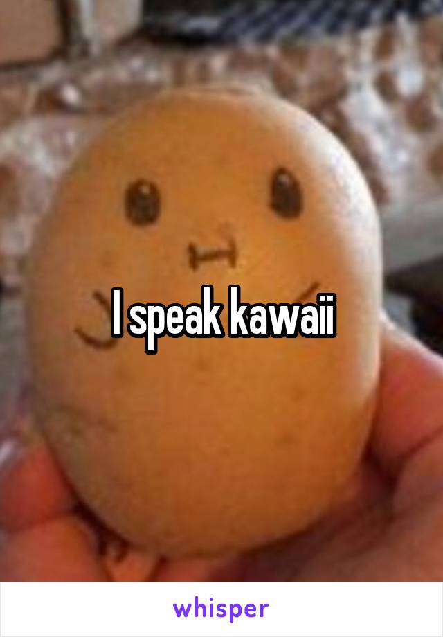 I speak kawaii