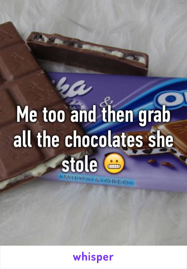 Me too and then grab all the chocolates she stole 😬