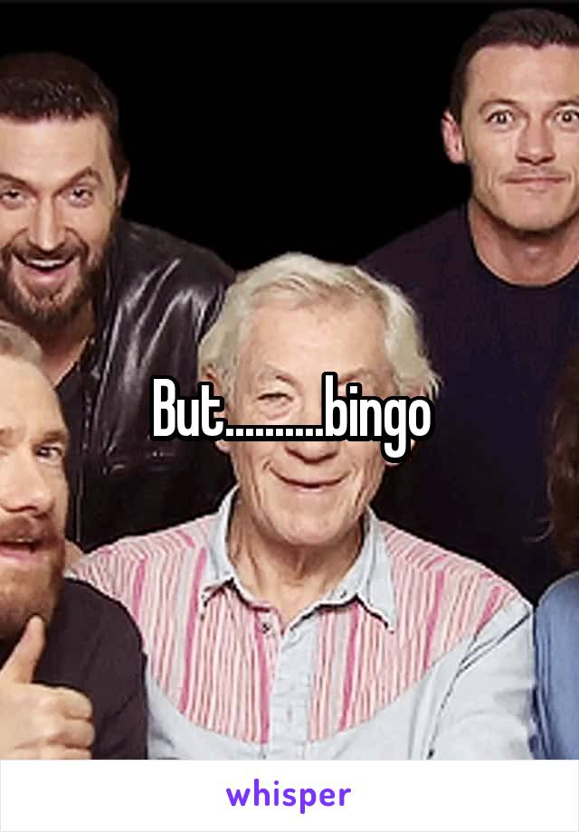 But..........bingo