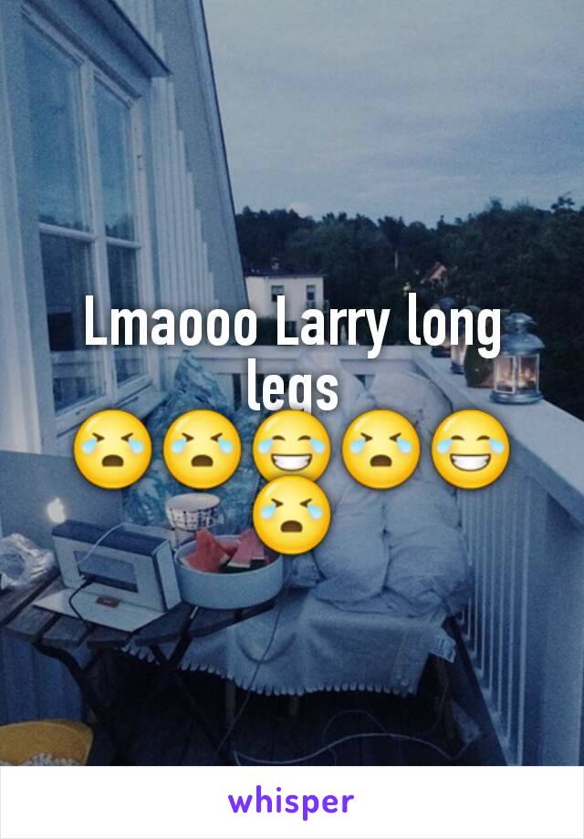 Lmaooo Larry long legs
😭😭😂😭😂😭