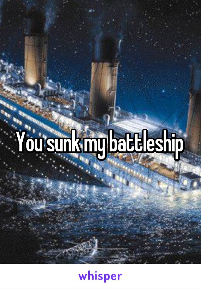 You sunk my battleship 