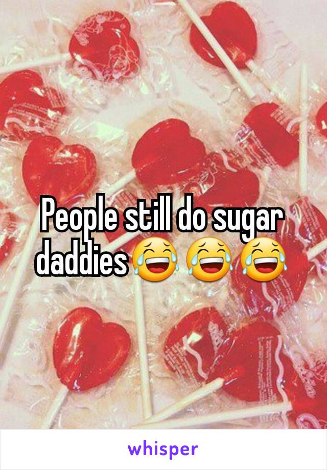 People still do sugar daddies😂😂😂