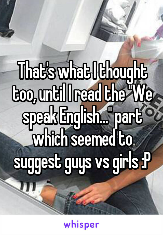 That's what I thought too, until I read the "We speak English..." part which seemed to suggest guys vs girls :P