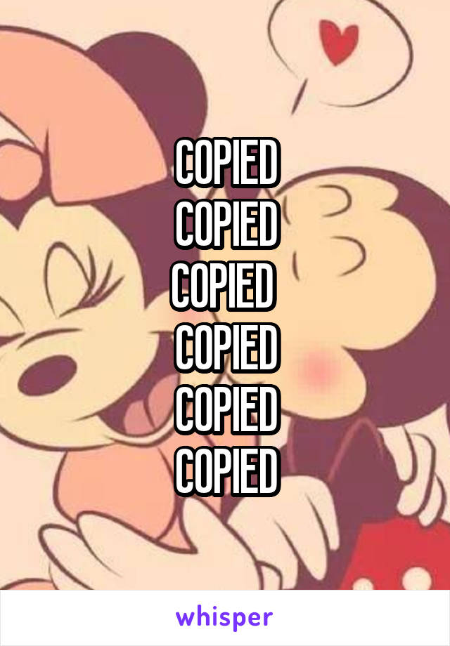 COPIED
COPIED
COPIED 
COPIED
COPIED
COPIED