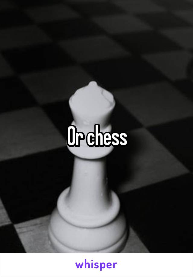 Or chess