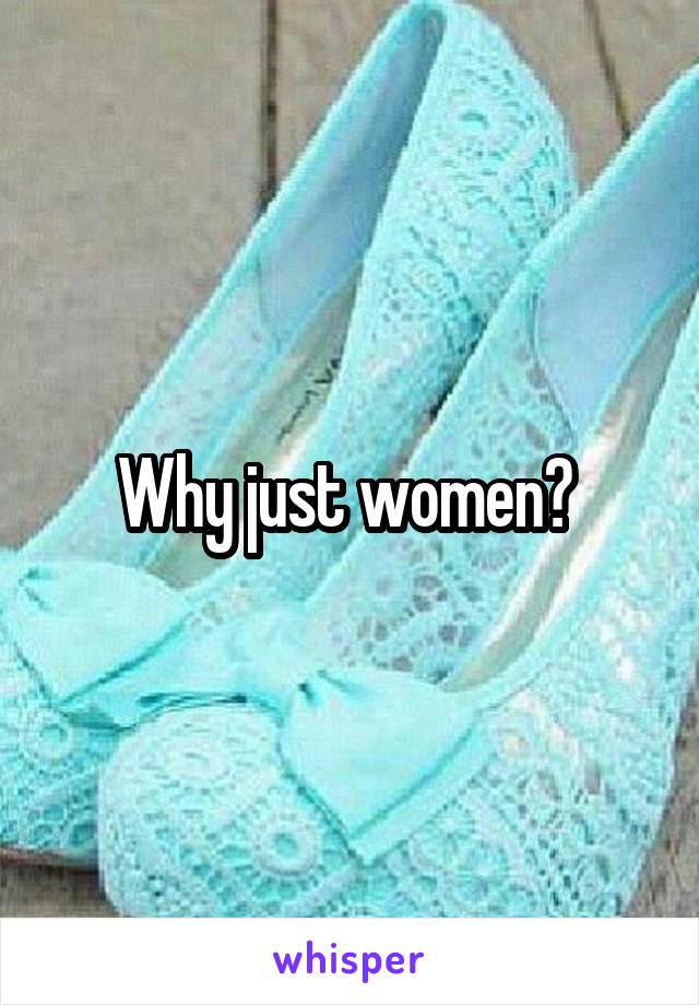 Why just women? 