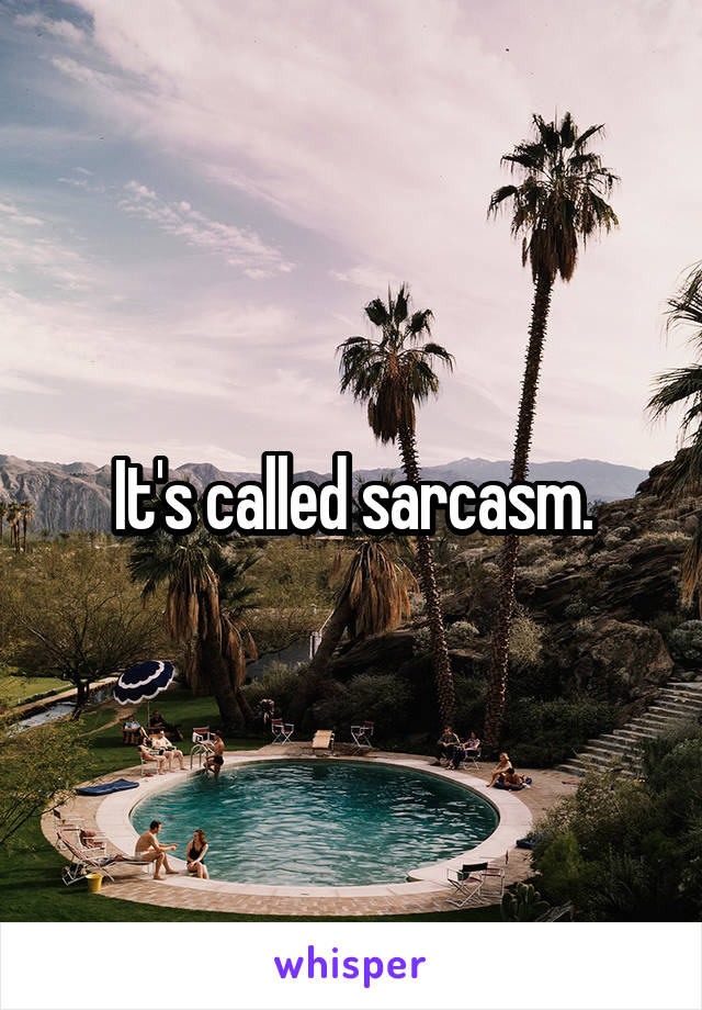 It's called sarcasm.