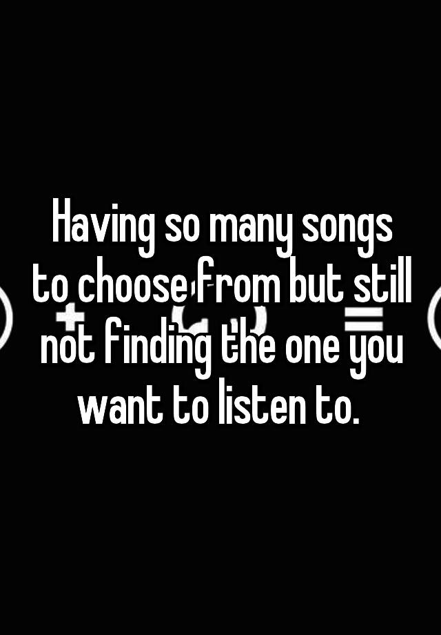 having-so-many-songs-to-choose-from-but-still-not-finding-the-one-you