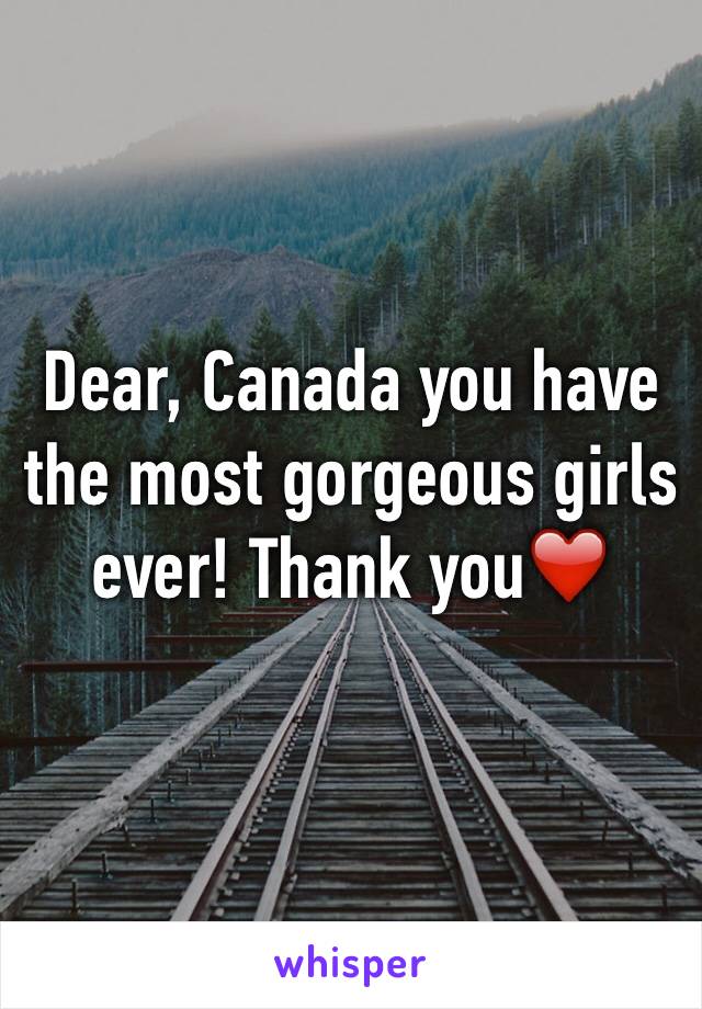 Dear, Canada you have the most gorgeous girls ever! Thank you❤️ 