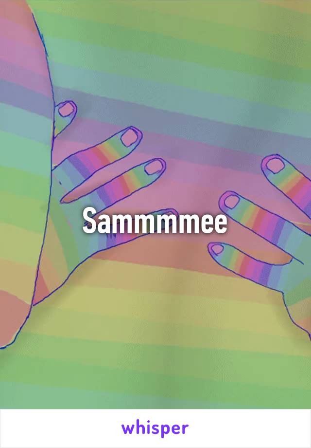 Sammmmee