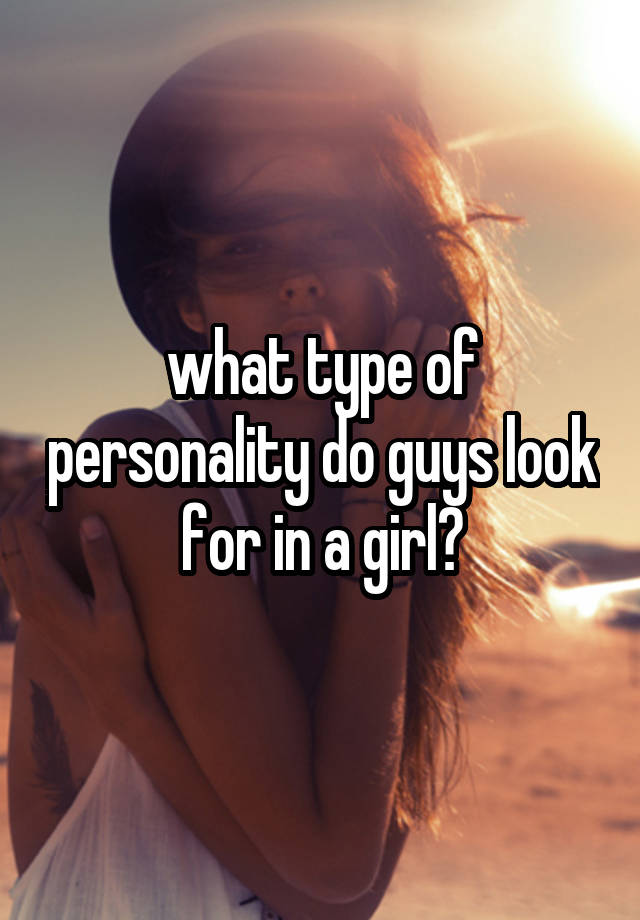 what-do-guys-look-for-in-a-girl