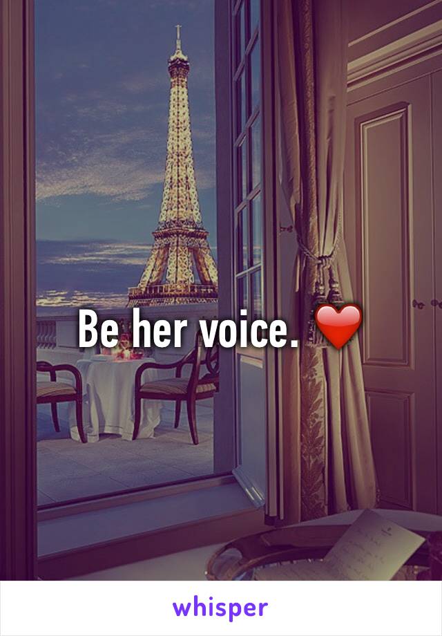 Be her voice. ❤️
