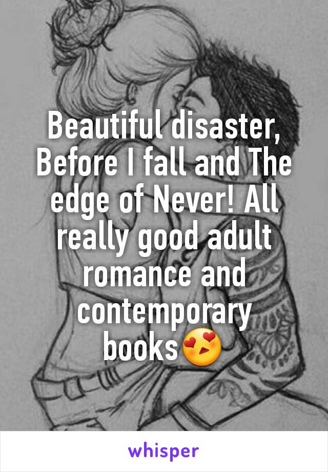 Beautiful disaster, Before I fall and The edge of Never! All really good adult romance and contemporary books😍