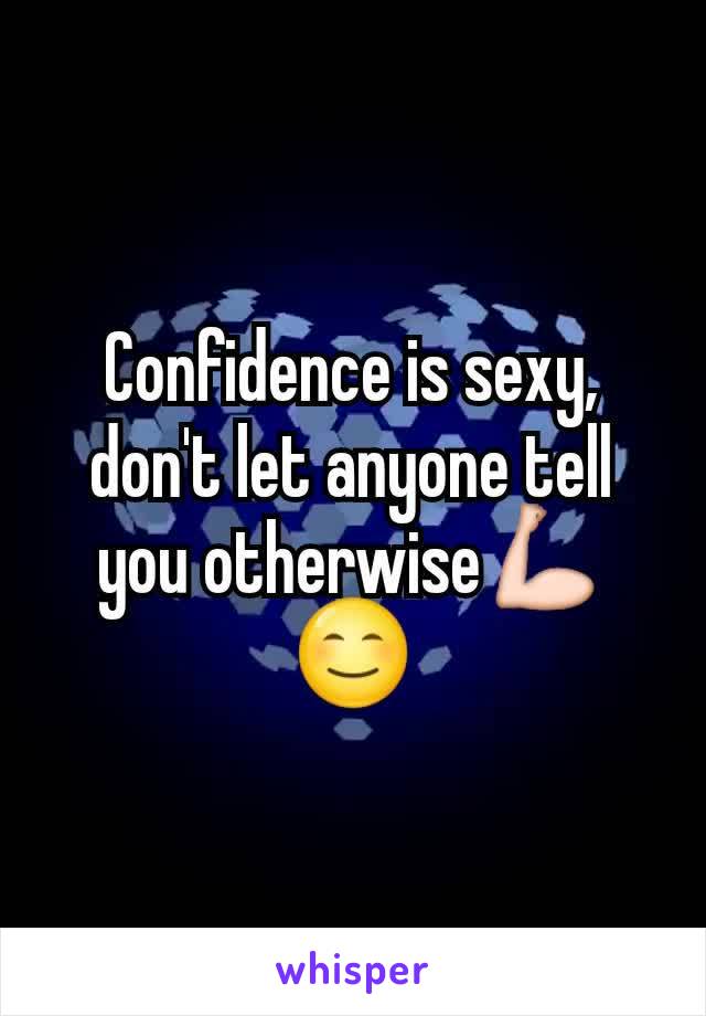 Confidence is sexy, don't let anyone tell you otherwiseðŸ’ªðŸ˜Š