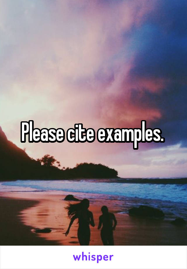 Please cite examples. 