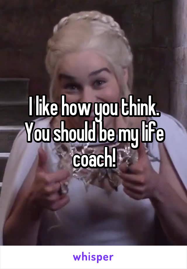 I like how you think.
You should be my life coach!