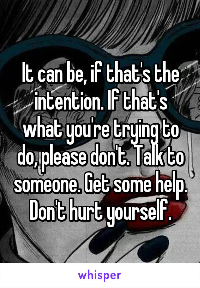 It can be, if that's the intention. If that's what you're trying to do, please don't. Talk to someone. Get some help. Don't hurt yourself.