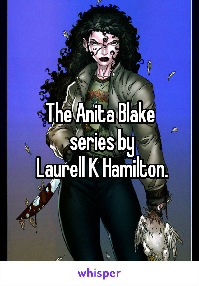 The Anita Blake
 series by
 Laurell K Hamilton.