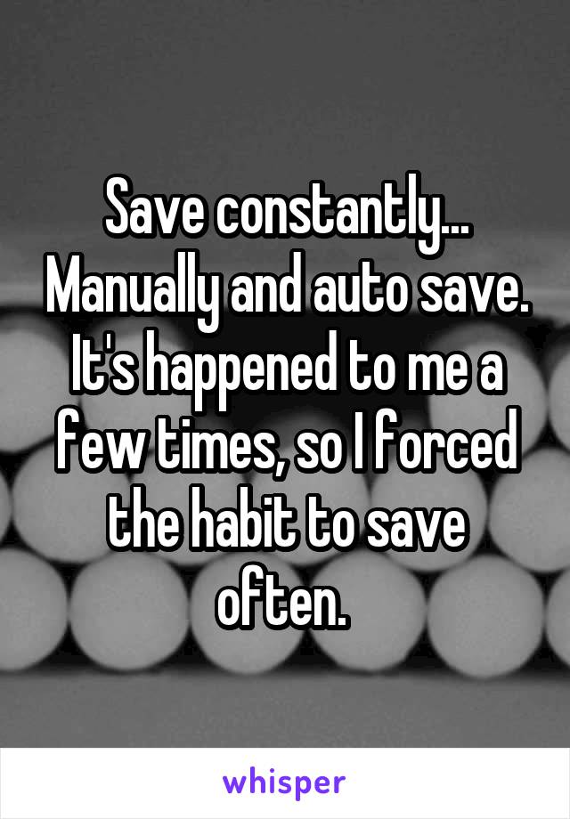 Save constantly... Manually and auto save. It's happened to me a few times, so I forced the habit to save often. 