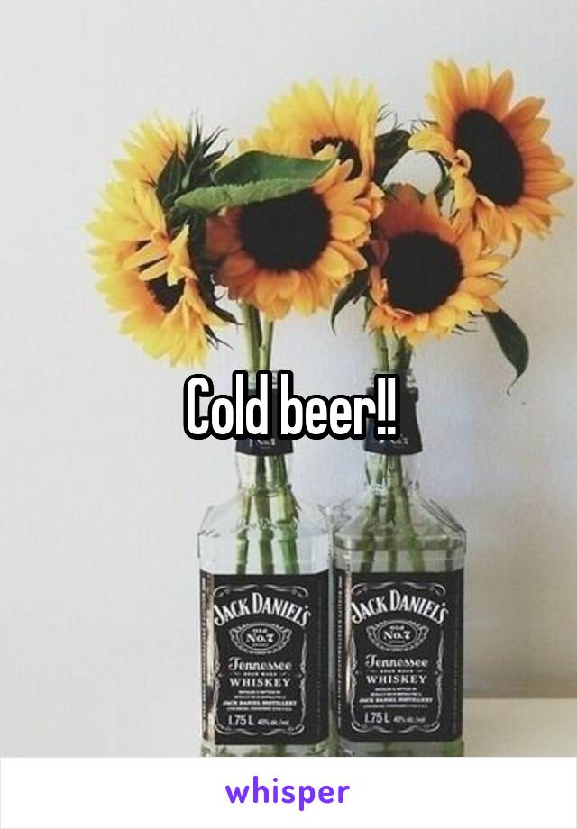 Cold beer!!