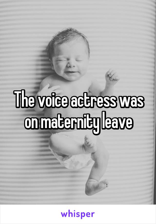 The voice actress was on maternity leave