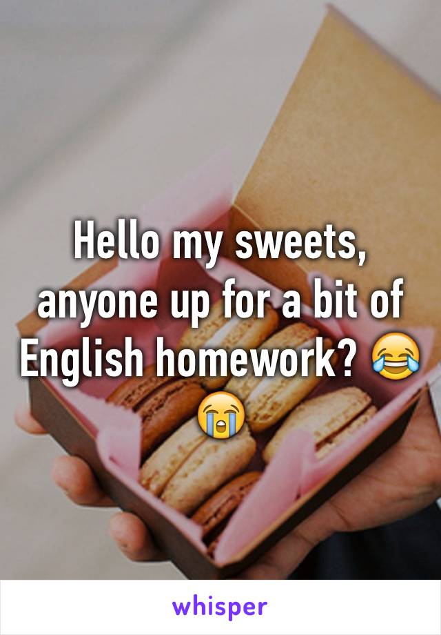 Hello my sweets, anyone up for a bit of English homework? 😂😭