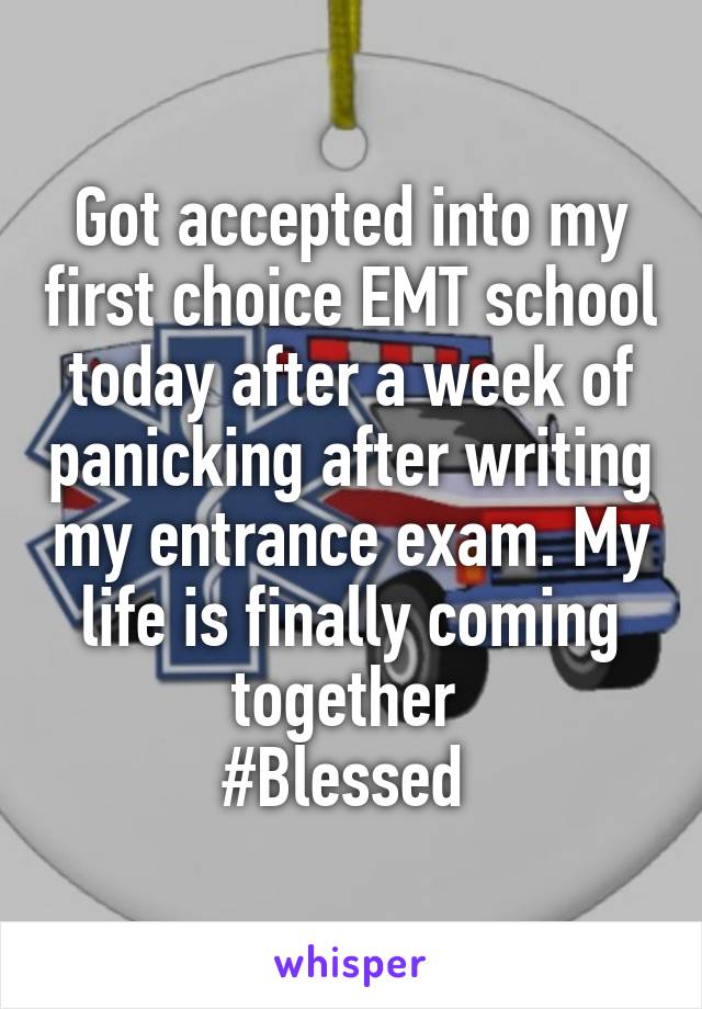 Got accepted into my first choice EMT school today after a week of panicking after writing my entrance exam. My life is finally coming together 
#Blessed 