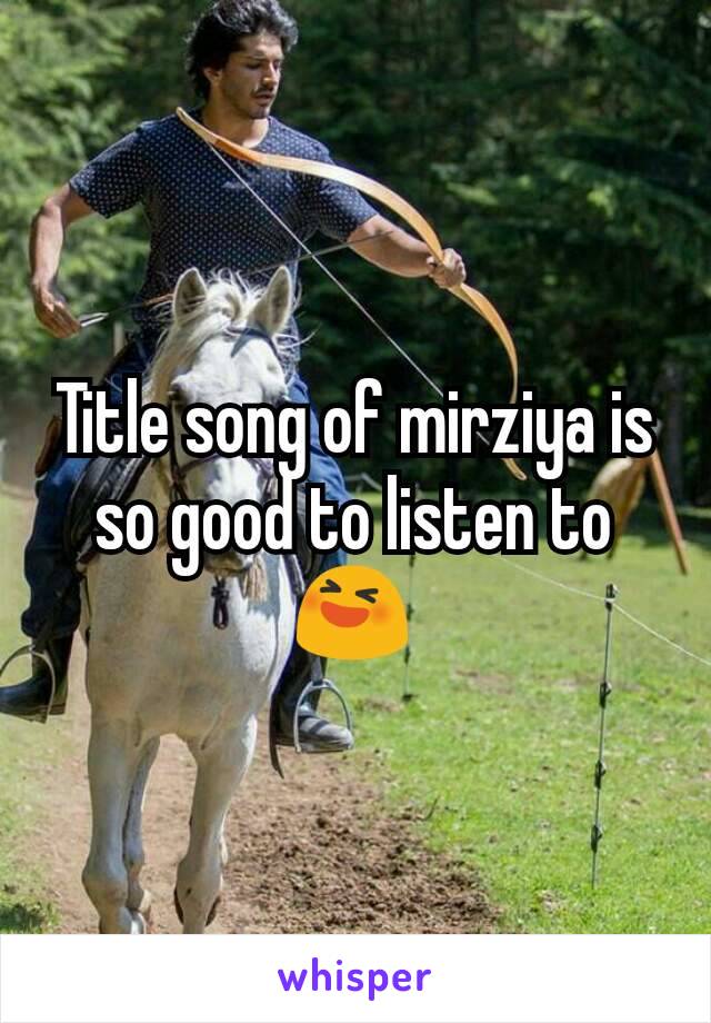 Title song of mirziya is so good to listen to 😆