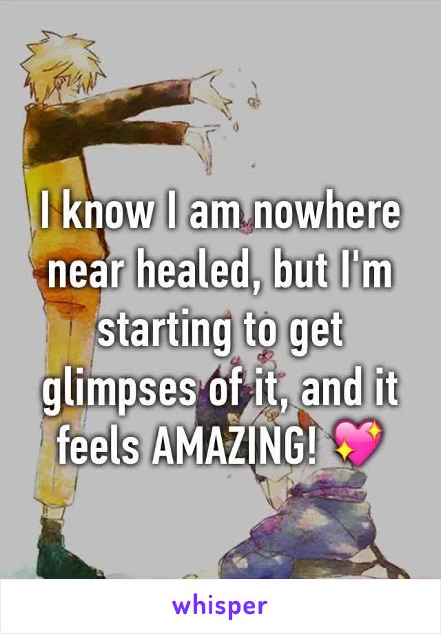 I know I am nowhere near healed, but I'm starting to get glimpses of it, and it feels AMAZING! 💖