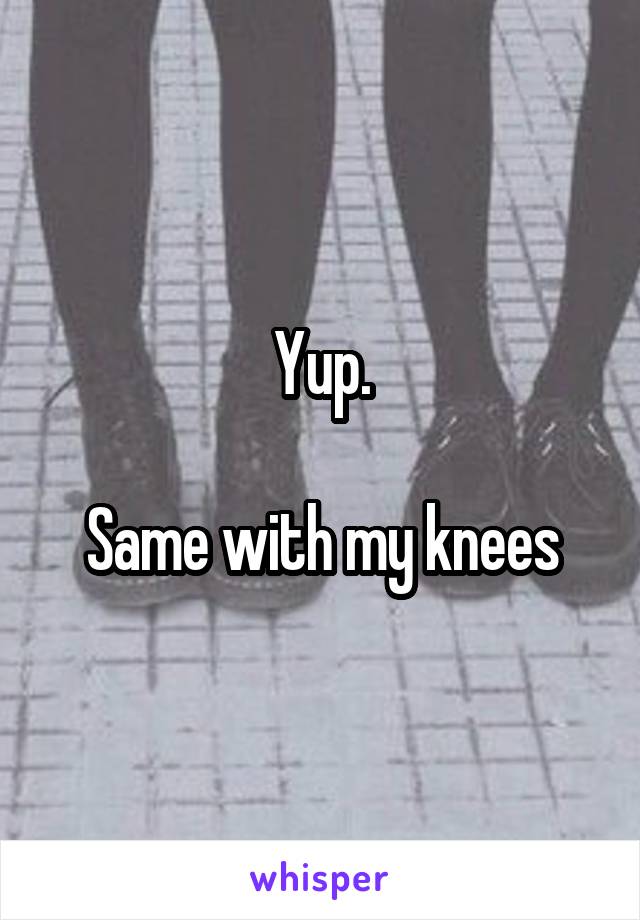 Yup.

Same with my knees