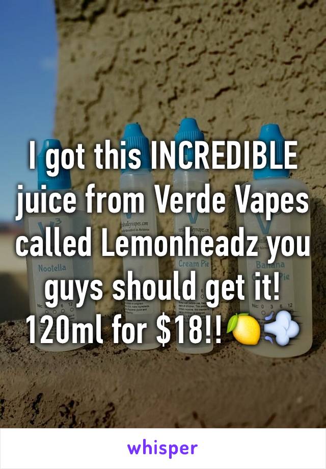 I got this INCREDIBLE juice from Verde Vapes called Lemonheadz you guys should get it! 120ml for $18!!🍋💨