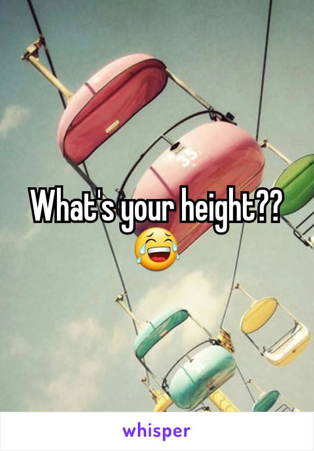What's your height?? 😂