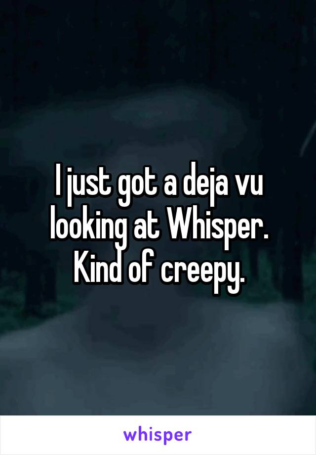 I just got a deja vu looking at Whisper.
Kind of creepy.