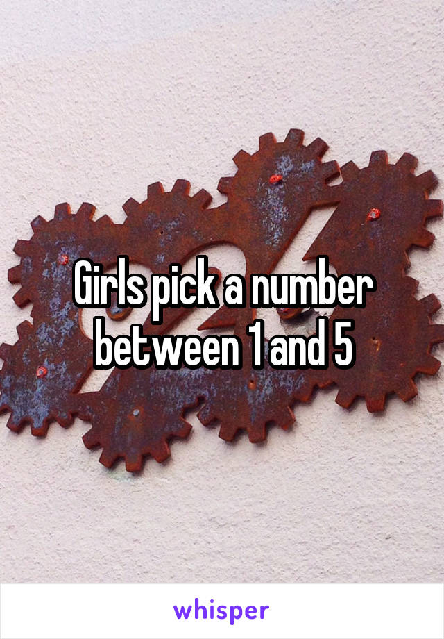 Girls pick a number between 1 and 5