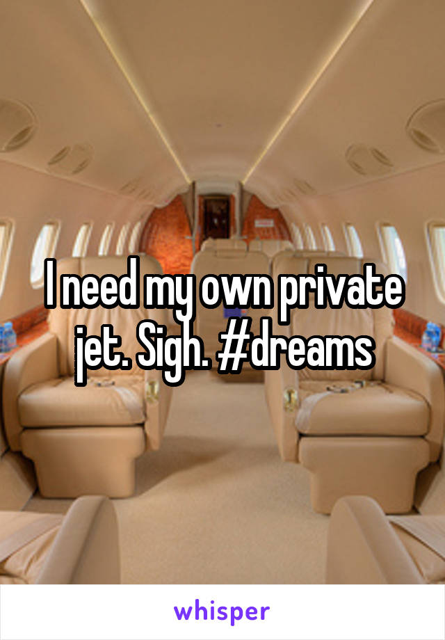 I need my own private jet. Sigh. #dreams