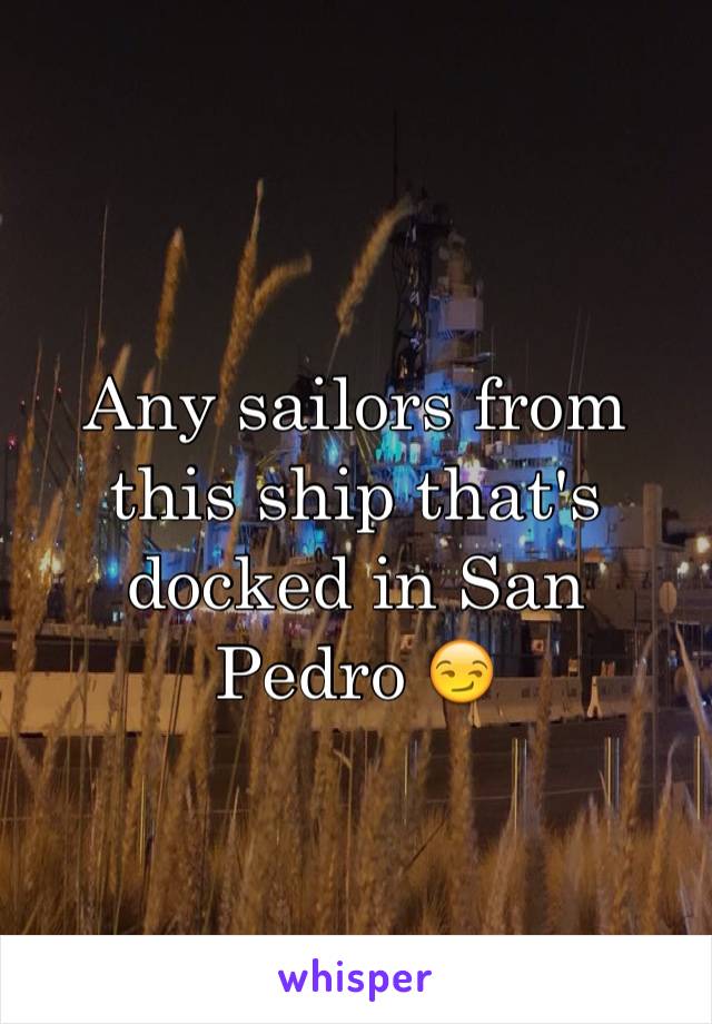 Any sailors from this ship that's docked in San Pedro 😏