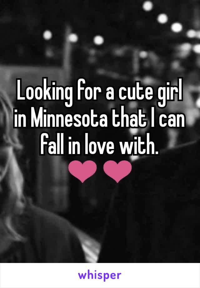 Looking for a cute girl in Minnesota that I can fall in love with.
❤️❤️
