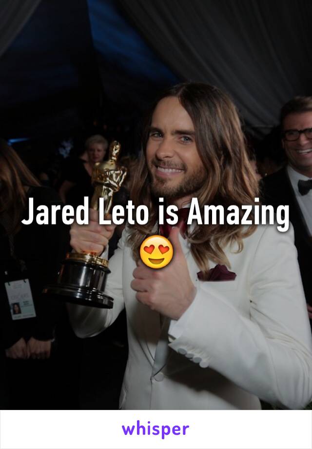Jared Leto is Amazing 😍