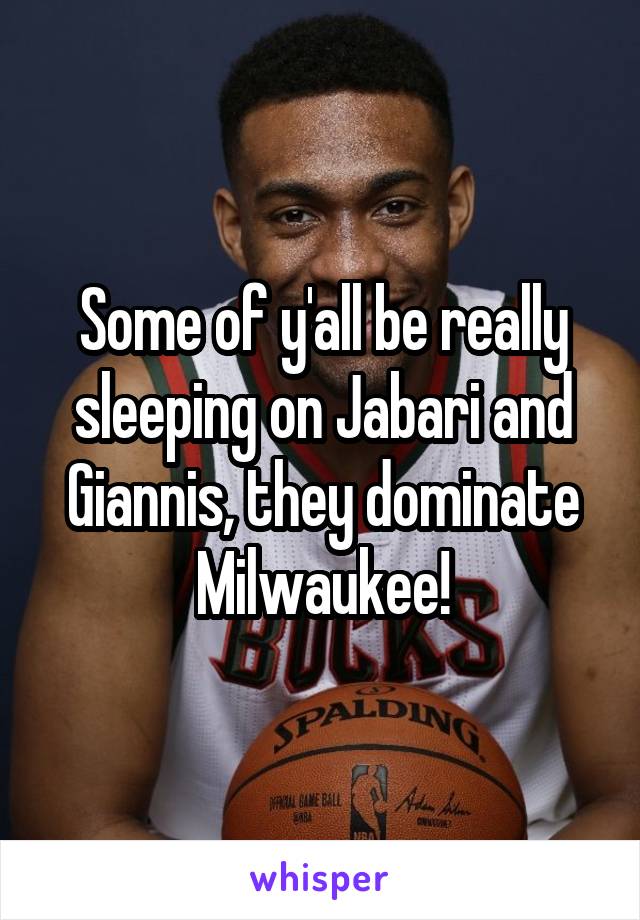 Some of y'all be really sleeping on Jabari and Giannis, they dominate Milwaukee!