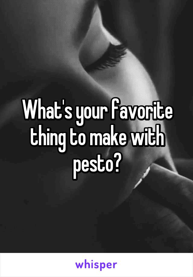 What's your favorite thing to make with pesto?