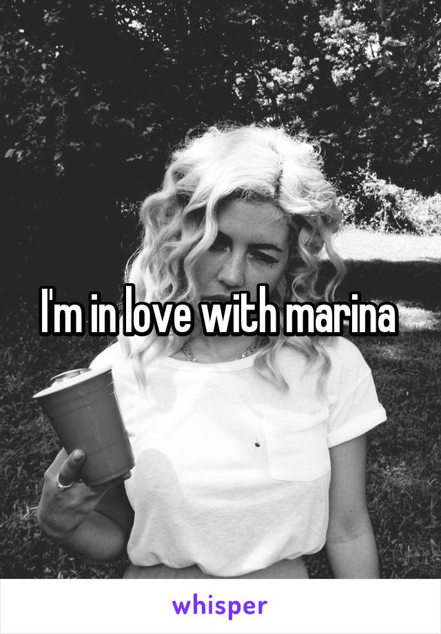 I'm in love with marina 