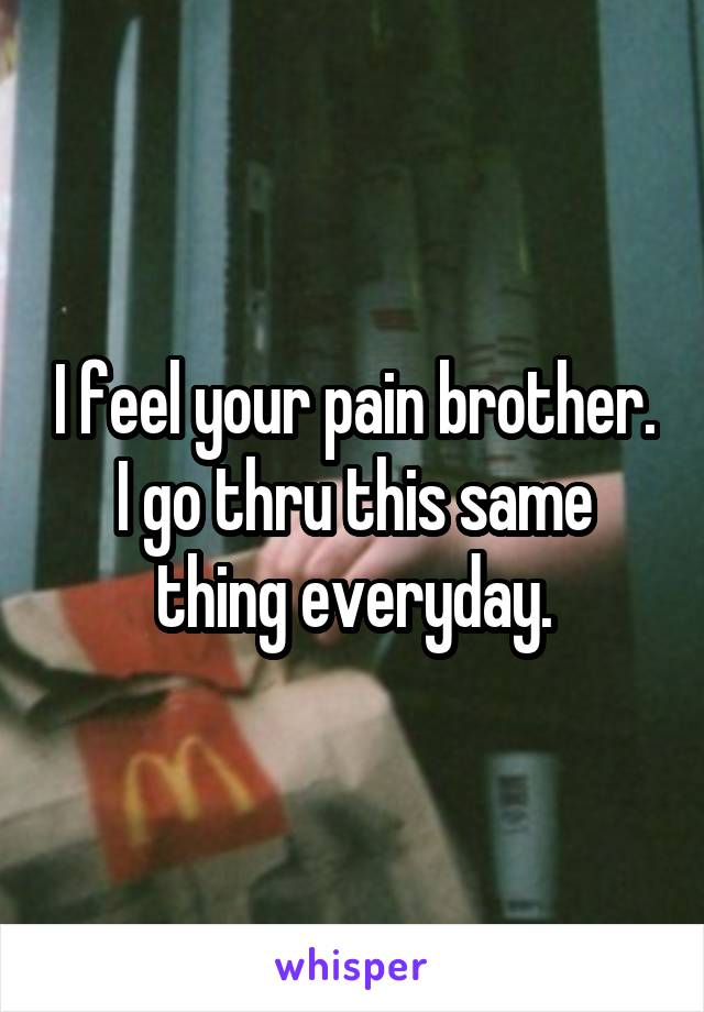 I feel your pain brother. I go thru this same thing everyday.
