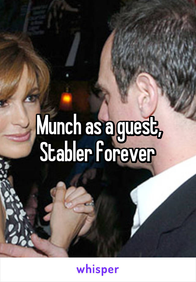 Munch as a guest, Stabler forever 