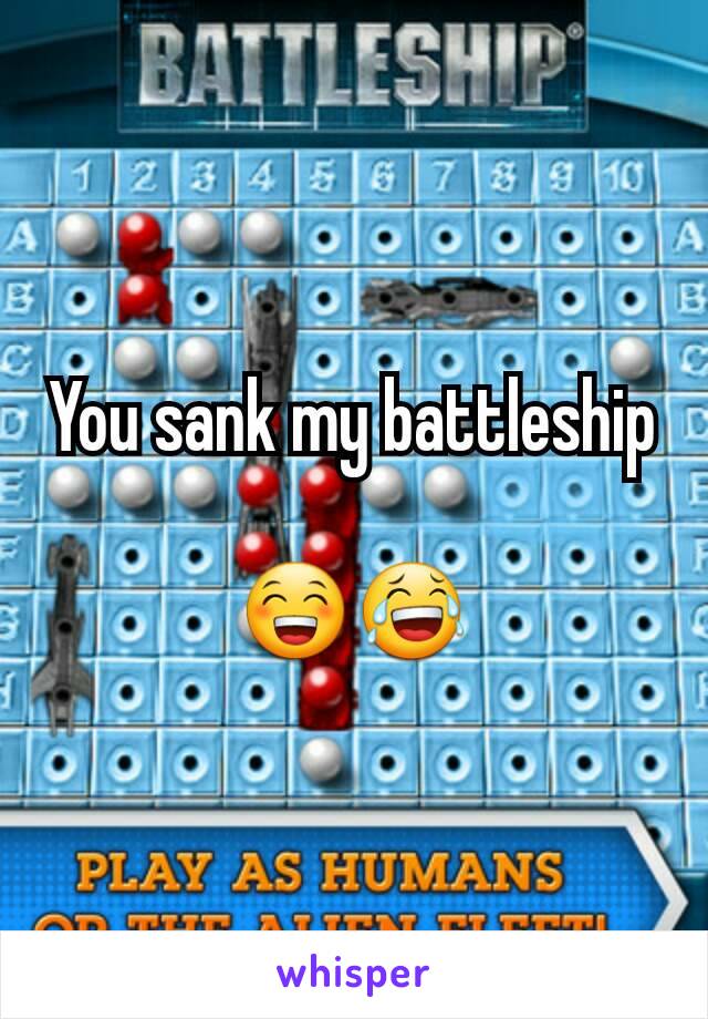 You sank my battleship

😁😂