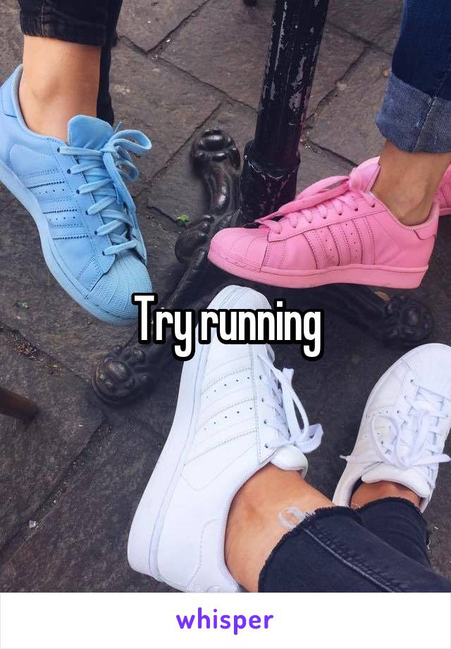 Try running