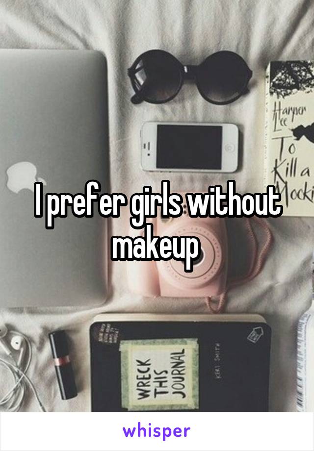 I prefer girls without makeup 