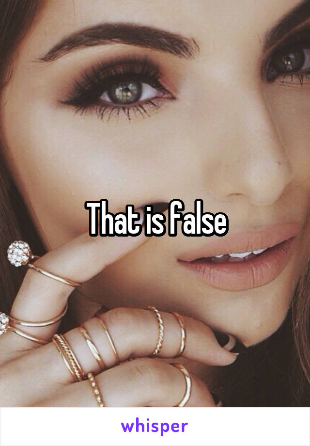 That is false