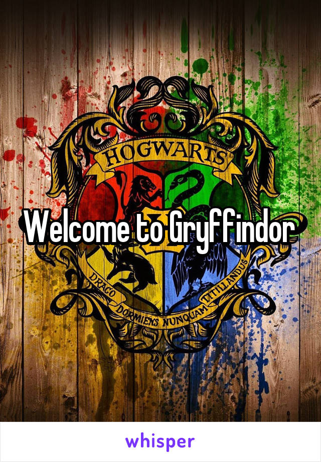 Welcome to Gryffindor 