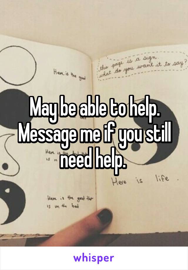 May be able to help. Message me if you still need help. 